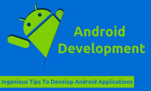 Ingenious Tips To Develop Android Applications